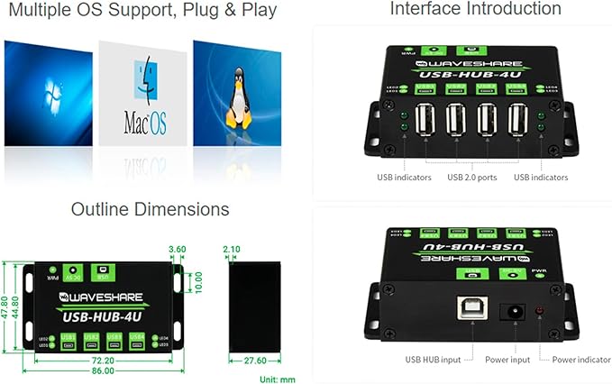 Industrial Grade USB HUB Extending 4X USB 2.0 PortsCompatible with USB 2.0/1.1 up to 480Mbps Data Rate Support Windows 11/10 / 8.1/8 / 7 / XPetc.Onboard Multiple Protection Circuit