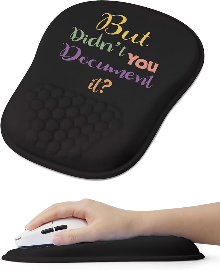 But Didn't You Document It Funny Office Ergonomic Mouse Pad for Carpal Tunnel Pain Relief 65% Usable Mouse Area Memory Foam Wrist Rest for for Office PC Gaming