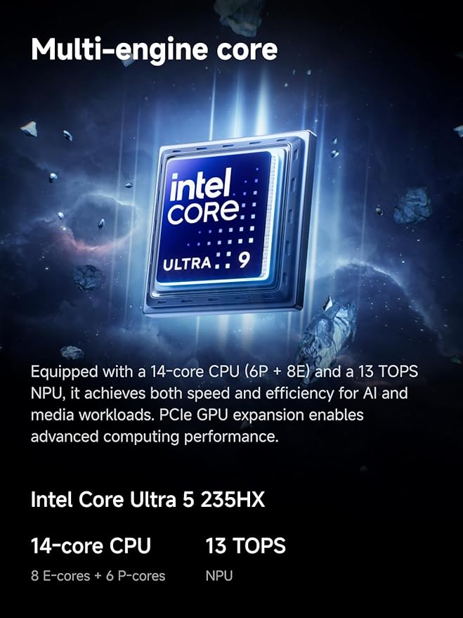 MINISFORUM MS-02 Ultra Workstation Mini PCIntel Core Ultra 5 235HX (14 cores/14 Threads up to 5.1 GHz) PCIe 5.0 x16 4× DDR5 USB4 v2 10GbE+2.5GbE (vPro) Wi-Fi 7 Barebone Without RAM/SSD